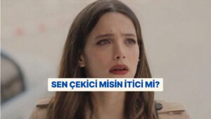 Çekici misin, İtici mi?