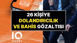 IQ Money&apos;in Yasa Dışı Bahis ve Dolandırıcılık Soruşturmasında 26 Kişi Yakalandı, Tüm Verilere El Koyuldu
