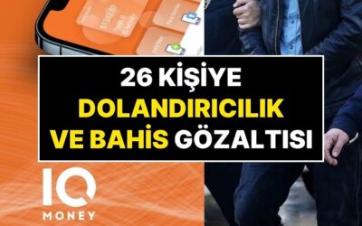 IQ Money&apos;in Yasa Dışı Bahis ve Dolandırıcılık Soruşturmasında 26 Kişi Yakalandı, Tüm Verilere El Koyuldu