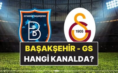 Başakşehir – Galatasaray Maçı Ne Zaman, Saat Kaçta? Başakşehir – Galatasaray Hangi Kanalda?