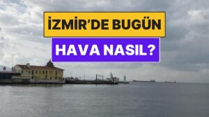 24 Kasım Pazartesi İzmir Hava Durumu: İzmir&apos;de Bugün Hava Nasıl?