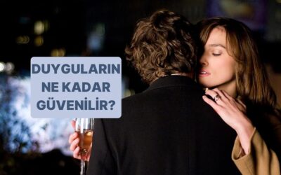 Senin Duyguların Ne Kadar Güvenilir?