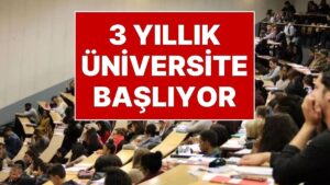 YÖK’ten 3 Yıllık Üniversite Açıklaması: 3 Yıllık Üniversite Eğitimi Gelecek Yıl Başlıyor