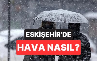 30 Kasım Pazar Eskişehir Hava Durumu: Eskişehir&apos;de Hava Bugün Nasıl Olacak?