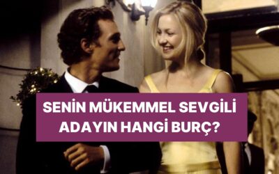 İşte Sana Göre Mükemmel Sevgili! Hangi Burç Olduğunu Söylüyoruz!