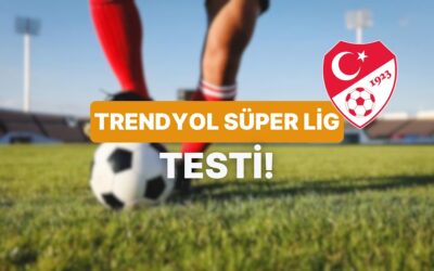 Trendyol Süper Lig Hakkında Ne Kadar Bilgilisin?