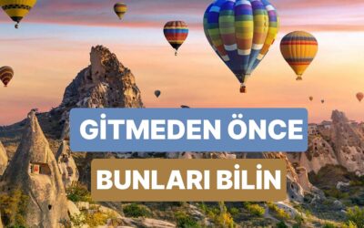 Kapadokya’ya Giderken Mutlaka Bilmeniz Gereken 10 Şey