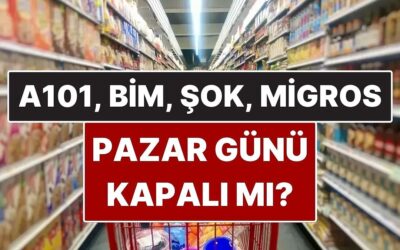 Marketler Pazar Günü Kapanacak mı? A101, ŞOK, BİM ve Migros Pazar Günü Kapalı mı Olacak?