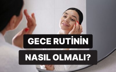 Gece Rutininde Nasıl Bakım Yapman Gerektiğini Söylüyoruz!