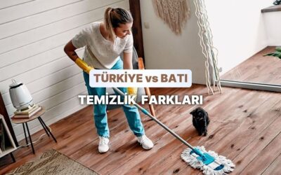 Ev Temizliği Konusunda Bizi Batıdan Ayıran 10 Kültürel Fark