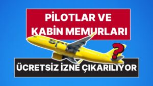 Dev Havayolu Şirketi İflas Etti: 600 Pilotun Ardından 365 Pilot Daha Ücretsiz İzne Çıkarılıyor!
