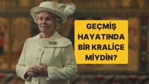 Geçmiş Hayatında Bir Kraliçe miydin?