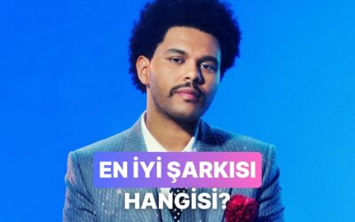 The Weeknd&apos;in En İyi Şarkısı Hangisi?
