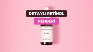 Retinole Yeni Başlayanlar İçin Mini Rehber: Hangi Oranla Başlamalı, Ne Zaman Artırmalı?