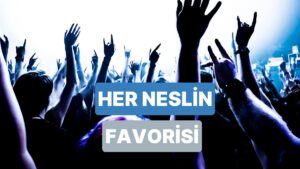 Her Nesli Etkilemeyi Başaran Birbirinden Kaliteli Şarkılar