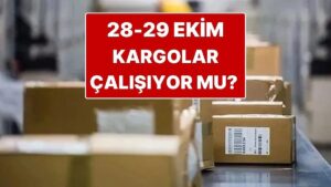 Kargolar Bugün (28 Ekim Salı) Çalışıyor mu? 28-29 Ekim Kargolar Dağıtım Yapıyor mu?