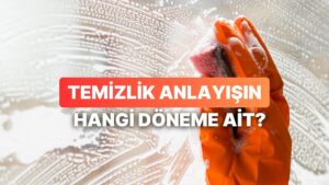 Temizlik Anlayışın Hangi Döneme Ait?