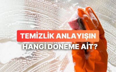 Temizlik Anlayışın Hangi Döneme Ait?