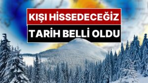 &quot;Kış Ne Zaman Gelecek?&quot; Sorusunun Yanıtı Belli Oldu