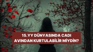 Kaderinin Gizemi: 15. Yüzyılda Yaşasaydın Cadı Olma İhtimalin Var mı?