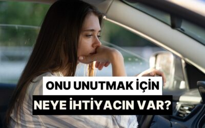 Onu Unutmak İçin Neye İhtiyacın Var?
