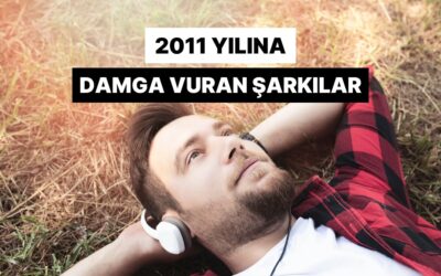 2011 Yılına Damga Vuran Şarkılar