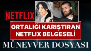 Netflix’in Münevver Karabulut Belgeseli Tartışma Yarattı: Karabulut Ailesi Belgesele İzin Vermiyor!