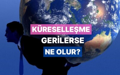 Küreselleşmenin Ekonomik Etkileri Neler? Küreselleşme Gerilerse Ekonomiler Nasıl Etkilenir?