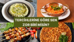 Türk Yemekleri Seçimine Göre Anlaşılması Zor Biri misin?