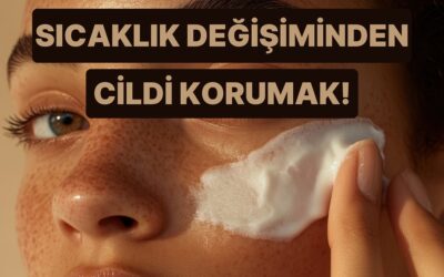 Soğuktan Sıcağa Geçişte Cildimize Olanları Önlemeye Çalışmak İçin 10 Koruma Yöntemi
