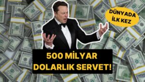 Yine Rekor Kırdı: Elon Musk 500 Milyar Dolarlık Servete Ulaşan İlk Kişi Oldu!