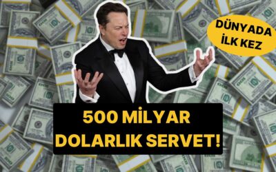Yine Rekor Kırdı: Elon Musk 500 Milyar Dolarlık Servete Ulaşan İlk Kişi Oldu!