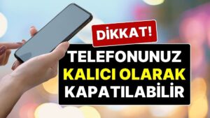 2026’ya Girerken Şaşırmayın: Türkiye’deki Milyonlarca Cep Telefonu 3 Ay Sonra Kapatılacak!