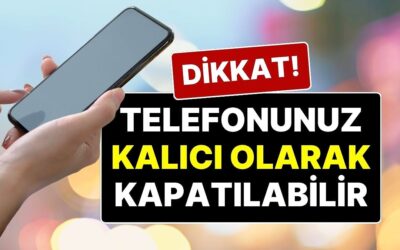 2026’ya Girerken Şaşırmayın: Türkiye’deki Milyonlarca Cep Telefonu 3 Ay Sonra Kapatılacak!