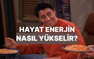 Hayat Enerjini Yükseltecek Şey Ne?