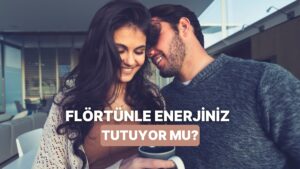 Flörtünle Enerjinin Tuttuğunu Anlamanın 11 Yolu