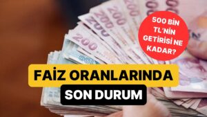Mevduat Faizlerinde Son Durum: 500 Bin TL&apos;nin Aylık Getirisi Belli Oldu!