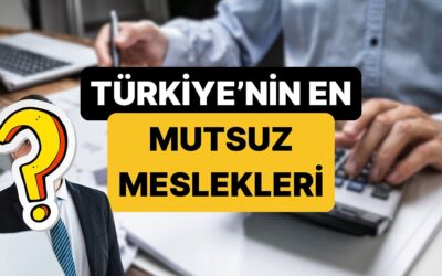 Yoksa Siz misiniz? Türkiye&apos;nin En Mutsuz Meslek Grupları Belli Oldu!