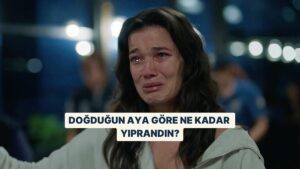 Doğduğun Aya Göre Ne Kadar Yıprandın?