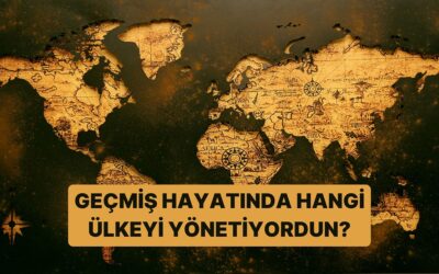 Geçmiş Hayatında Hangi Ülkeyi Yönetiyordun?