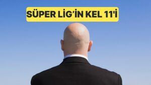 Süper Lig&apos;de Forma Giymiş 11 Kel Oyuncudan Oluşan Kadro