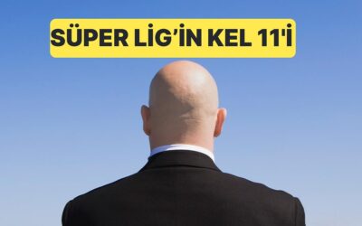 Süper Lig&apos;de Forma Giymiş 11 Kel Oyuncudan Oluşan Kadro