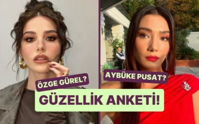 Güzellik Anketi: Özge Gürel Kimden Daha Güzel?