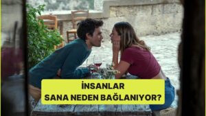 İnsanlar Neden Sana Bağlanıyor?