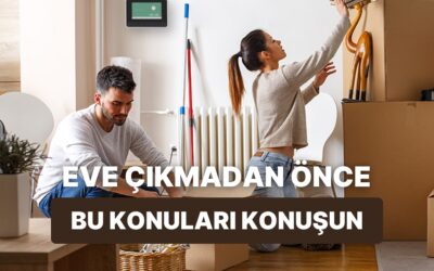 Partnerinle Aynı Eve Çıkmadan Önce Konuşmanız Gereken 10 Şey