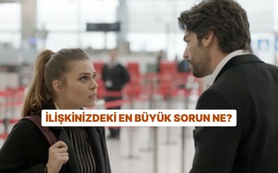 İlişkinizdeki En Büyük Sorun Ne?
