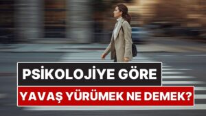 Psikolojiye Göre Yavaş Yürümek Ne Anlama Geliyor?