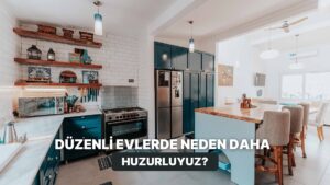 Evimiz Temiz ve Topluyken Daha Huzurlu Olmamızın Bilimsel Nedeni