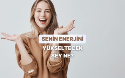 Senin Enerjini Yükseltecek Şey Ne?
