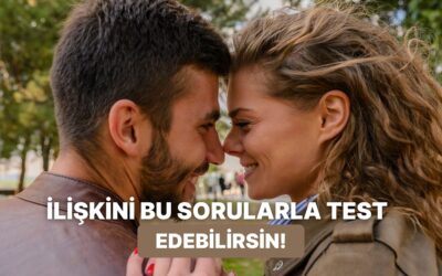 Birlikte Mutlu musunuz? İlişkinizi Test Edecek 10 Soru